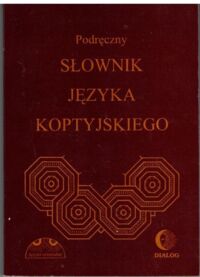 Zdjęcie nr 1 okładki Dembska Albertyna Myszor Wincenty /oprac./ Podręczny słownik języka koptyjskiego