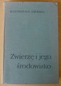 Zdjęcie nr 1 okładki Demel Kazimierz Zwierzę i jego środowisko. Wstęp do ekologii zwierząt.