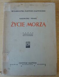 Zdjęcie nr 1 okładki Demel Kazimierz Życie morza. Zarys oceanografii biologicznej.