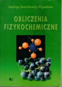 Zdjęcie nr 1 okładki Demichowicz-Pigoniowa Jadwiga /oprac. Andrzej Olszowski/ Obliczenia fizykochemiczne.