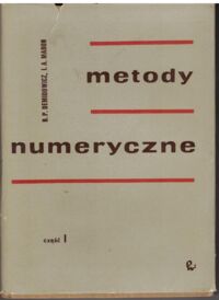 Miniatura okładki Demidowicz B.P. i  Maron I.A. Metody numeryczne. Część I. Analiza, algebra, metody Monte Carlo.