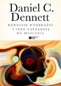 Miniatura okładki Dennett Daniel C. Dźwignie wyobraźni i inne narzędzia do myślenia. 