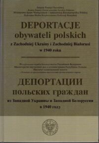 Zdjęcie nr 1 okładki  Deportacje obywateli polskich z Zachodniej Ukrainy i Zachodniej Białorusi w 1940 roku.