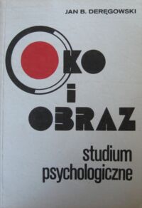 Zdjęcie nr 1 okładki Deręgowski Jan B. Oko i obraz. Studium psychologiczne.