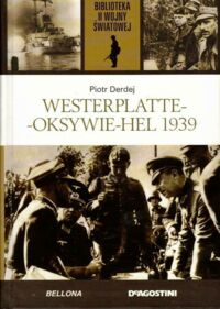 Zdjęcie nr 1 okładki Derej Piotr Westerplatte-Oksywie-Hel 1939. /Biblioteka II Wojny Światowej/