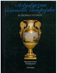 Zdjęcie nr 1 okładki Dereniowa-Piątkiewicz Maria Artystyczna ceramika europejska w zbiorach polskich. /Skarby Sztuki w Poslce/