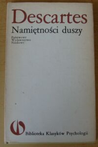 Zdjęcie nr 1 okładki Descartes Rene Namiętności duszy. /Biblioteka Klasyków Psychologii/