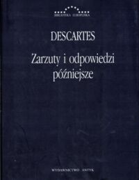 Miniatura okładki Descartes Rene /przekł. Kopania Jerzy/ Zarzuty i odpowiedzi późniejsze. Korespondencja z Hyperaspistesem, Arnauldem i More'em. /Biblioteka Europejska/