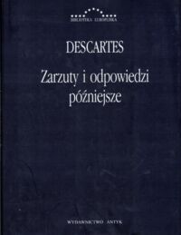 Zdjęcie nr 1 okładki Descartes Rene /przekł. Kopania Jerzy/ Zarzuty i odpowiedzi późniejsze. Korespondencja z Hyperaspistesem, Arnauldem i More'em. /Biblioteka Europejska/