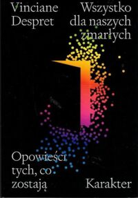 Zdjęcie nr 1 okładki Desprete Vinciane  Wszystko dla naszych zmarłych. Opowieści o tych, co zostają.