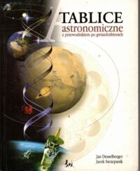 Zdjęcie nr 1 okładki Desselberger Jan, Szczepaniak Jacek Tablice astronomiczne z przewodnikiem po gwiazdozbiorach.