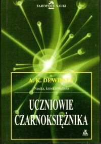 Zdjęcie nr 1 okładki Dewdney A. K. Uczniowie czarnoksiężnika. Nauka, która zbłądziła.