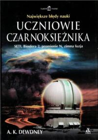 Miniatura okładki Dewdney A. K. Uczniowie czarnoksiężnika. Nauka, która zbłądziła.
