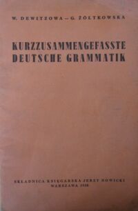 Zdjęcie nr 1 okładki Dewitzowa W., Żółtkowska G. Kurzzusammengefasste Deutsche Grammatik. Zwięzła gramatyka języka niemieckiego. Podręcznik do nauki o języku niemieckim.