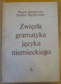 Zdjęcie nr 1 okładki Dewitzowa Wanda, Płaczkowska Barbara Zwięzła gramatyka języka niemieckiego. Podręcznik dla lektoratów wyższych uczelni.