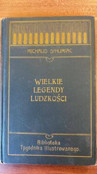 Miniatura okładki d'Humiae Michaud L. Wielkie legendy ludzkości. /Biblioteka Tygodnika Ilustrowanego/