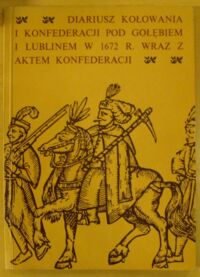 Miniatura okładki  Diariusz kołowania i konfederacji pod Gołębiem i Lublinem w 1672 r. wraz z aktem konfederacji.