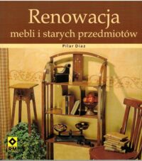 Miniatura okładki Diaz Pilar Renowacja mebli i starych przedmiotów. 