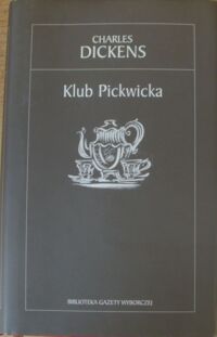 Miniatura okładki Dickens Charles /przeł. Włodzimierz Górski/ Klub Pickwicka. /Biblioteka Gazety Wyborczej 20/