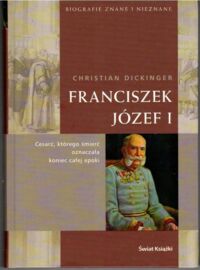 Zdjęcie nr 1 okładki Dickinger Christian Franciszek Józef I. /Biografie Znane i Nieznane/