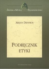 Miniatura okładki Didymos Arejos Podręcznik etyki. /Źródła Myśli Filozoficznej/