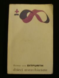 Miniatura okładki Ditfurth Hoimar von Dzieci wszechświata. /Biblioteka Myśli Współczesnej/