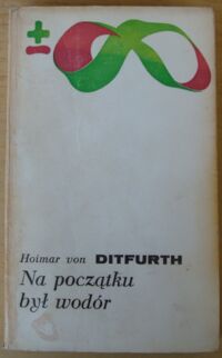 Zdjęcie nr 1 okładki Ditfurth Hoimar von Na początku był wodór.