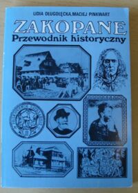 Zdjęcie nr 1 okładki Długołęcka Lidia, Pinkwart Maciej Zakopane. Przewodnik historyczny.
