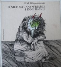 Miniatura okładki Długoszewski B.M. /ilustr. A. Boratyński/ O niefortunnym diable i inne baśnie.