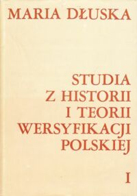 Zdjęcie nr 1 okładki Dłuska Maria Studia z historii i teorii wersyfikacji polskiej. Tom I/II.