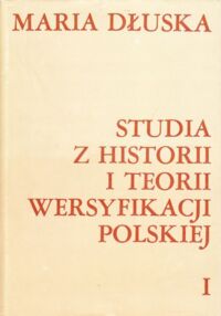 Zdjęcie nr 1 okładki Dłuska Maria Studia z historii i teorii wersyfikacji polskiej. Tom I/II.