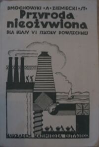 Miniatura okładki Dmochowski A., Ziemiecki St. Przyroda nieożywiona (martwa) dla klasy VI szkoły powszechnej.