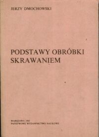 Zdjęcie nr 1 okładki Dmochowski Jerzy Podstawy obróbki skrawaniem.