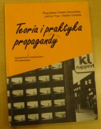 Miniatura okładki Dobek-Ostrowska Bogusława, Fras Janina, Ociepka Beata Teoria i praktyka propagandy.