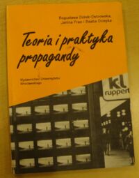 Miniatura okładki Dobek-Ostrowska Bogusława, Fras Janina, Ociepka Beata Teoria i praktyka propagandy.