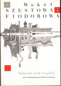 Zdjęcie nr 1 okładki Dobieszewski Janusz /red./ Wokół Szestowa i Fiodorowa. Almanach myśli rosyjskiej.