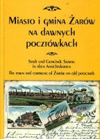 Miniatura okładki Dobkiewicz Andrzej Miasto i gmina Żarów na dawnych pocztówkach. Wersja pol-ang-niem. 
