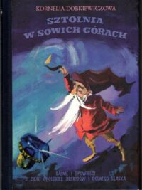 Miniatura okładki Dobkiewiczowa Kornelia /ilustr. Orłowska-Gabryś M./ Sztolnia w Sowich Górach. Baśnie i opowieści z ziemi opolskiej, Beskidów i Dolnego Śląska.