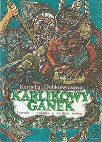 Zdjęcie nr 1 okładki Dobkiewiczowa Kornelia Karlikowy ganek. Legendy i podania o polskim srebrze. 