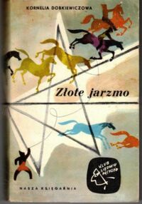 Miniatura okładki Dobkiewiczowa Kornelia. Złote jarzmo. /Klub Siedmiu Przygód/