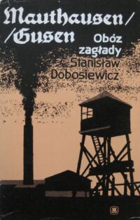 Miniatura okładki Dobosiewicz Stanisław Mauthausen Gusen. Obóz zagłady.