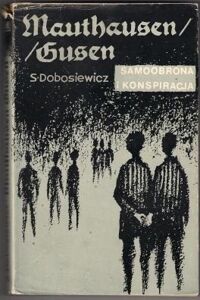 Zdjęcie nr 1 okładki Dobosiewicz Stanisław Mauthausen/Gusen. Samoobrona i konspiracja. 