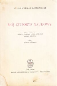 Miniatura okładki Dobrowolski Antoni Bolesław Mój życiorys naukowy.