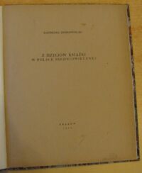 Zdjęcie nr 2 okładki Dobrowolski Kazimierz Z dziejów książki w Polsce średniowiecznej. /Odbitka z VI zeszytu "Exlibrisu" wytłoczona w Drukarni Narodowej w Krakowie w 150 numerowanych  egzemplarzach. Prezentowany egz. Nr 122/