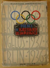 Zdjęcie nr 1 okładki Dobrowolski Władysław Polska w igrzyskach olimpijskich.