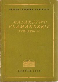 Miniatura okładki Dobrzycka Anna /opr./ Malarstwo flamandzkie XVII - XVIII w.  Katalog zbiorów.