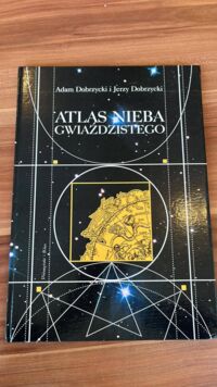 Zdjęcie nr 1 okładki Dobrzycki Jerzy , Dobrzycki Adam Atlas nieba gwiaździstego. Epoka J 2000.0