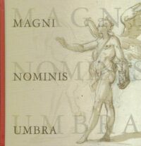 Zdjęcie nr 1 okładki Dobrzyniecki Arkadiusz, Oszczanowski Piotr /red./ Magni Nominis Umbra. rysunek i grafika z kręgu mecenatu cesarskiego w Pradze i Wiedniu na przełomie XVI i XVII w.
