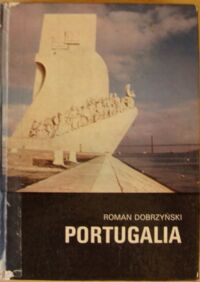 Zdjęcie nr 1 okładki Dobrzyński Roman Portugalia. /Biblioteka - kraje, ludzie, obyczaje/