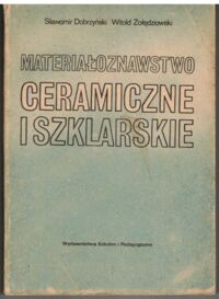 Miniatura okładki Dobrzyński Sławomir, Żołędziowski Witold Materiałoznawstwo ceramiczne i szklarskie. Podręcznik dla zasadniczych szkół zawodowych.